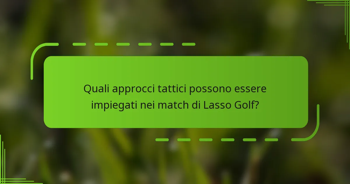 Quali approcci tattici possono essere impiegati nei match di Lasso Golf?