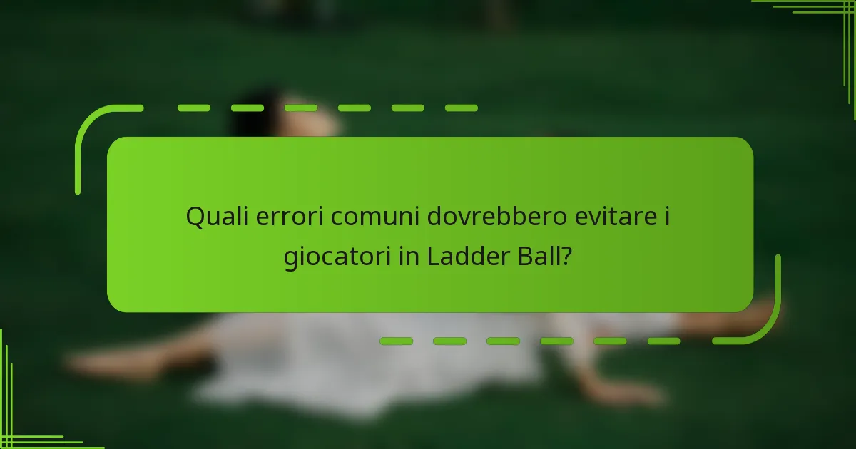 Quali errori comuni dovrebbero evitare i giocatori in Ladder Ball?