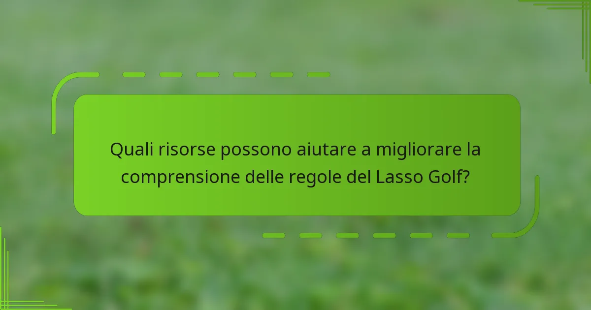 Quali risorse possono aiutare a migliorare la comprensione delle regole del Lasso Golf?