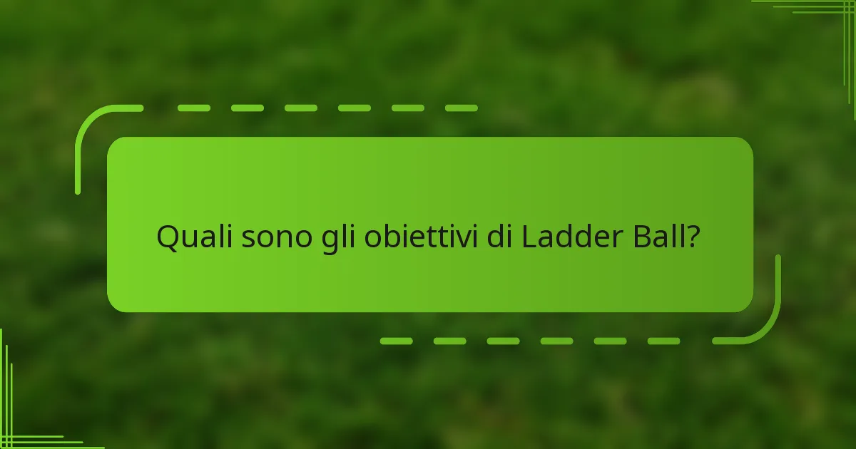 Quali sono gli obiettivi di Ladder Ball?