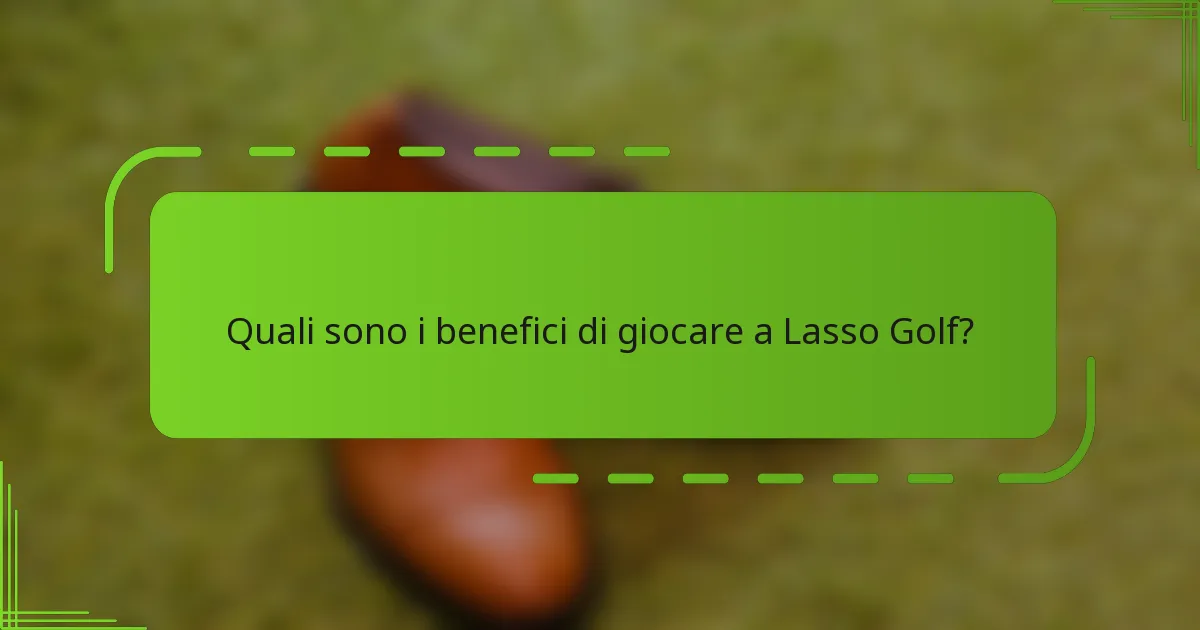 Quali sono i benefici di giocare a Lasso Golf?