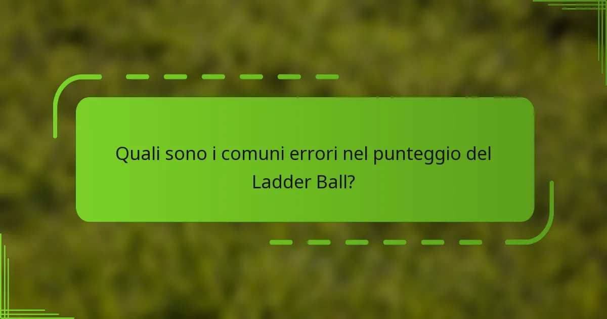 Quali sono i comuni errori nel punteggio del Ladder Ball?