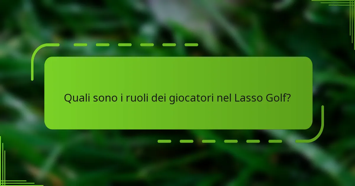 Quali sono i ruoli dei giocatori nel Lasso Golf?