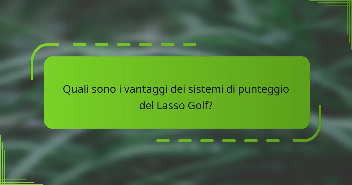 Quali sono i vantaggi dei sistemi di punteggio del Lasso Golf?