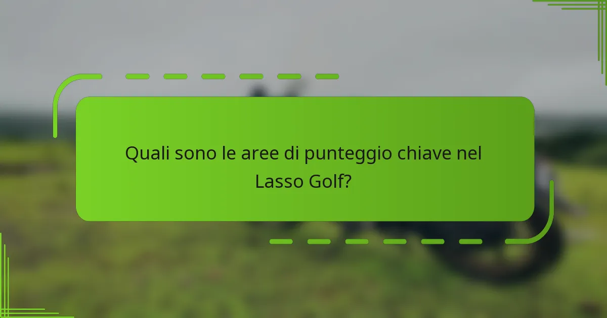 Quali sono le aree di punteggio chiave nel Lasso Golf?