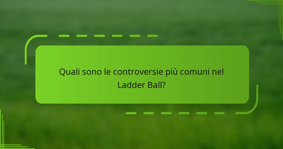 Quali sono le controversie più comuni nel Ladder Ball?