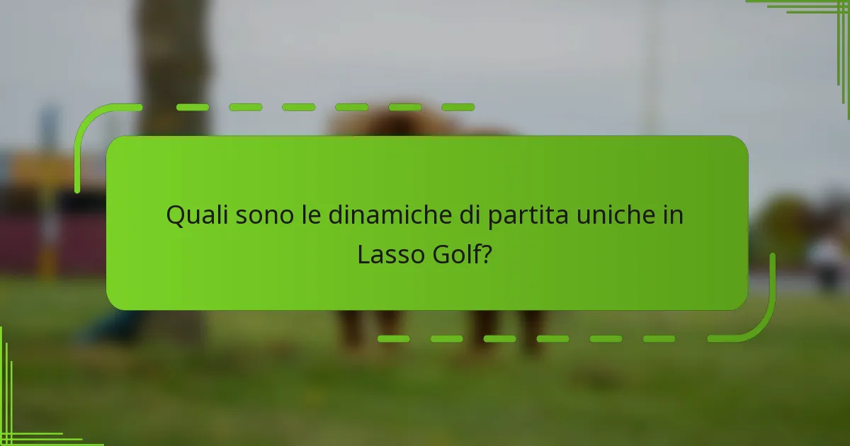 Quali sono le dinamiche di partita uniche in Lasso Golf?