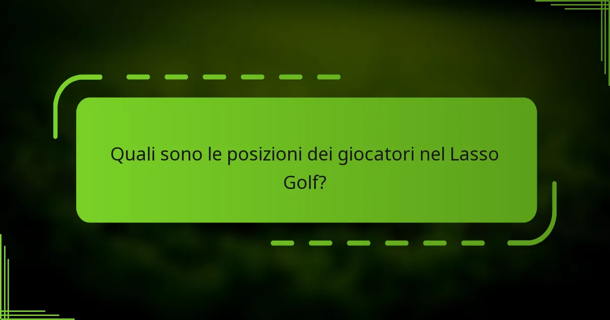 Quali sono le posizioni dei giocatori nel Lasso Golf?
