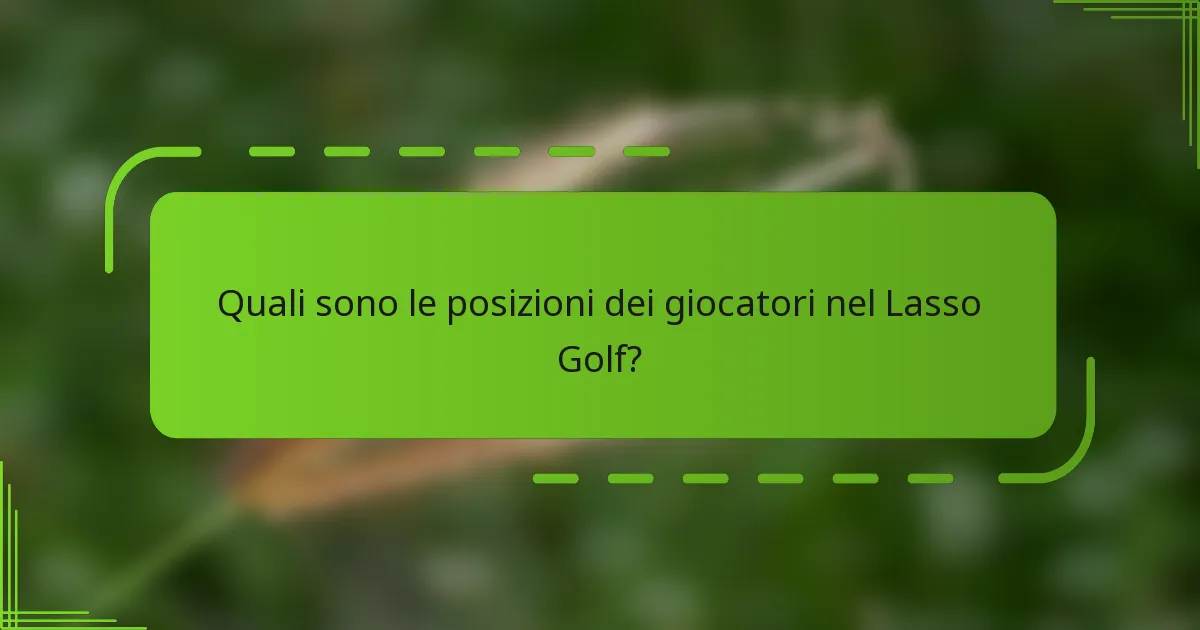 Quali sono le posizioni dei giocatori nel Lasso Golf?