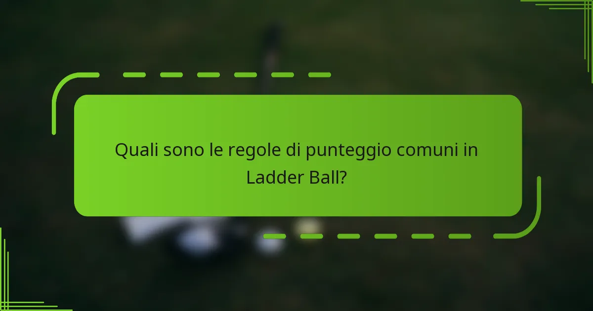 Quali sono le regole di punteggio comuni in Ladder Ball?