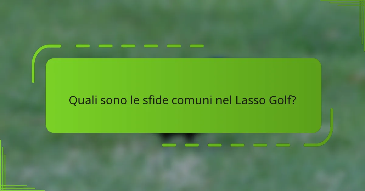 Quali sono le sfide comuni nel Lasso Golf?