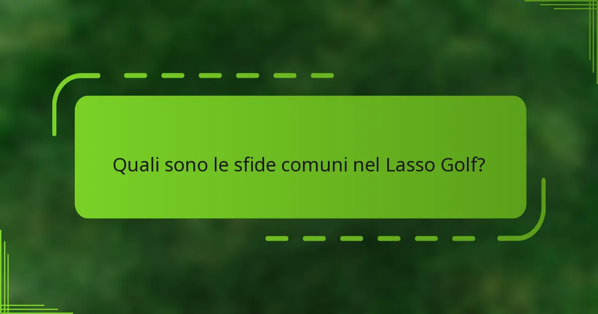 Quali sono le sfide comuni nel Lasso Golf?