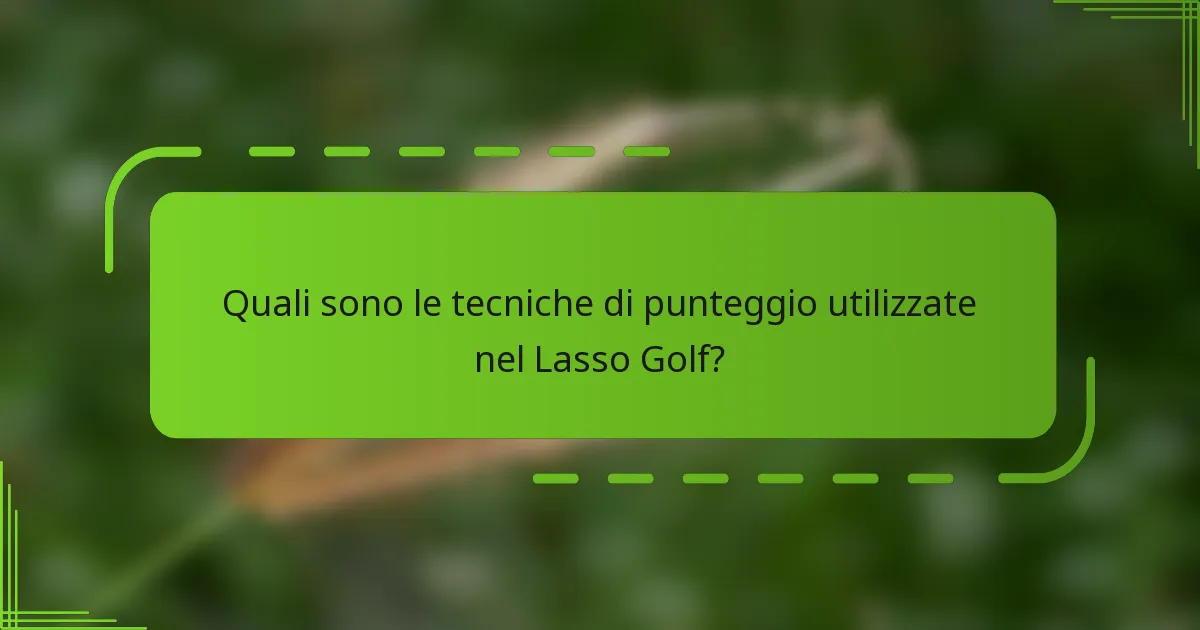 Quali sono le tecniche di punteggio utilizzate nel Lasso Golf?