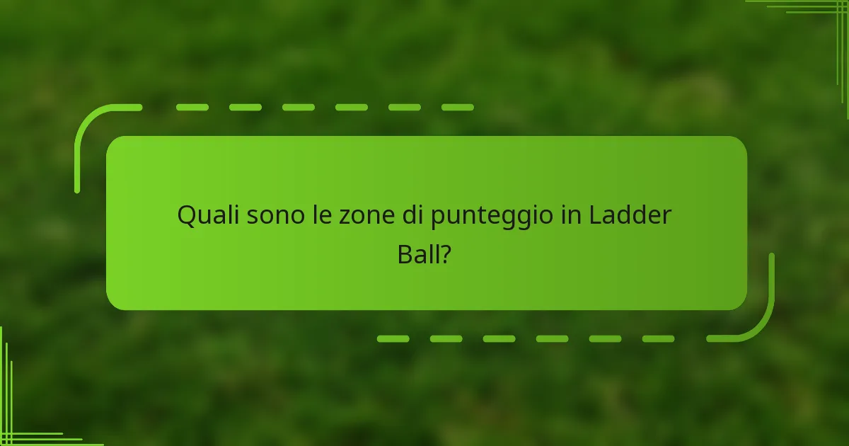 Quali sono le zone di punteggio in Ladder Ball?