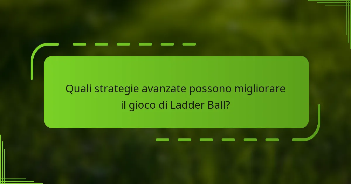 Quali strategie avanzate possono migliorare il gioco di Ladder Ball?