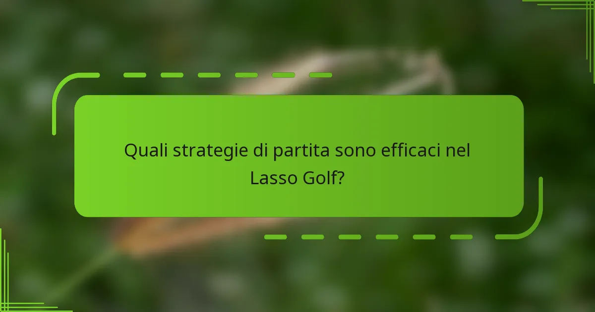 Quali strategie di partita sono efficaci nel Lasso Golf?
