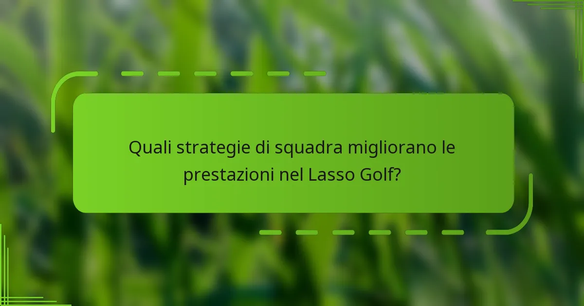 Quali strategie di squadra migliorano le prestazioni nel Lasso Golf?