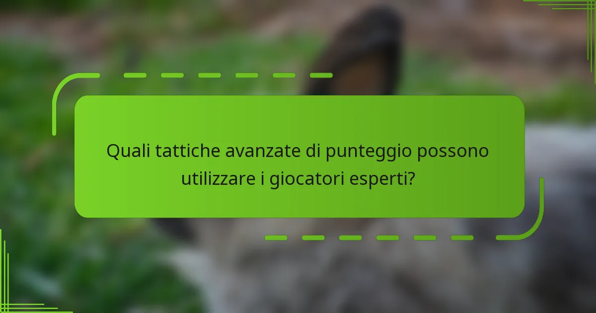Quali tattiche avanzate di punteggio possono utilizzare i giocatori esperti?