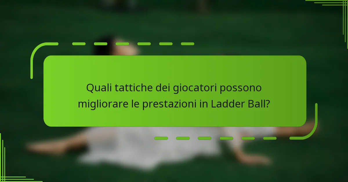 Quali tattiche dei giocatori possono migliorare le prestazioni in Ladder Ball?