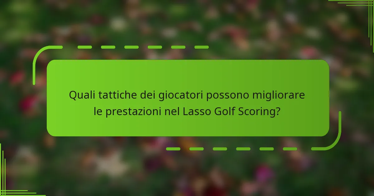Quali tattiche dei giocatori possono migliorare le prestazioni nel Lasso Golf Scoring?
