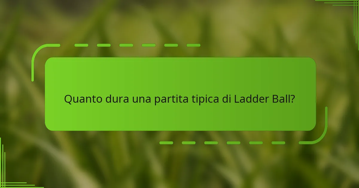 Quanto dura una partita tipica di Ladder Ball?